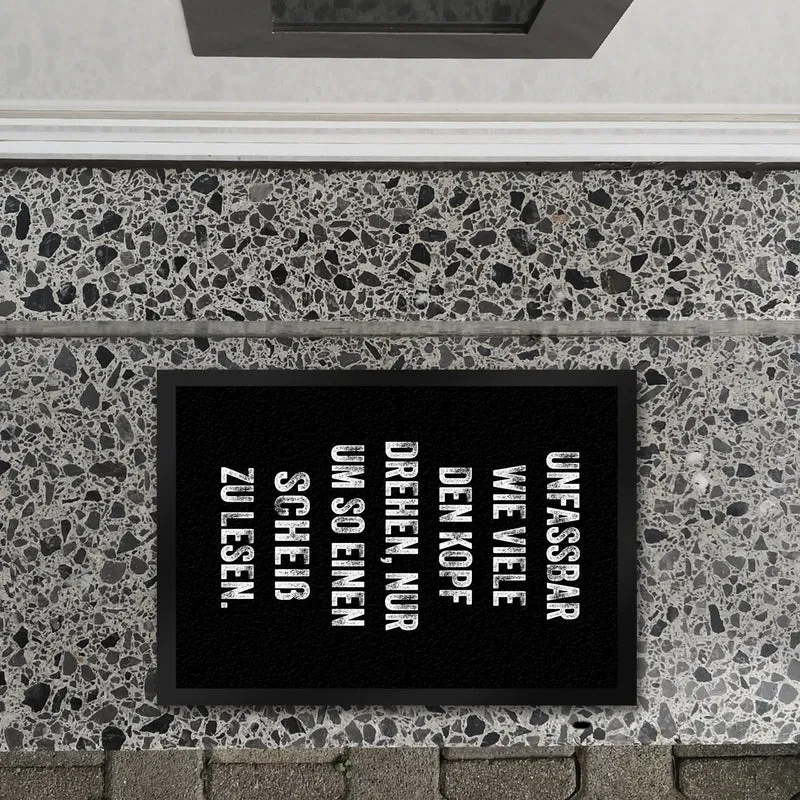 Unfassbar wie viele den Kopf drehen Fußmatte in 35x50 cm mit Spruch nur um so einen Scheiß zu lesen