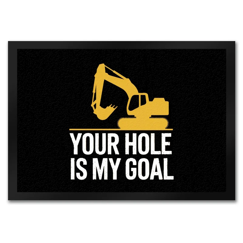 YOUR HOLE IS MY GOAL Fußmatte in 35x50 cm mit gelbem Bagger
