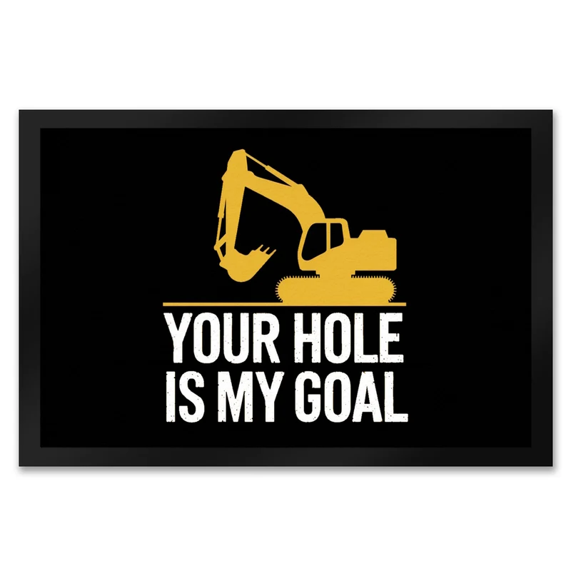 YOUR HOLE IS MY GOAL Fußmatte in 35x50 cm mit gelbem Bagger