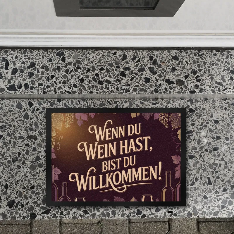 Wenn du Wein hast, bist du willkommen! Fußmatte in 35x50 cm für Weinliebhaber