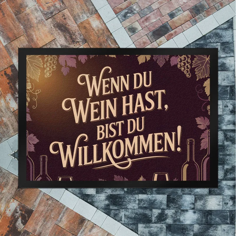 Wenn du Wein hast, bist du willkommen! Fußmatte in 35x50 cm für Weinliebhaber