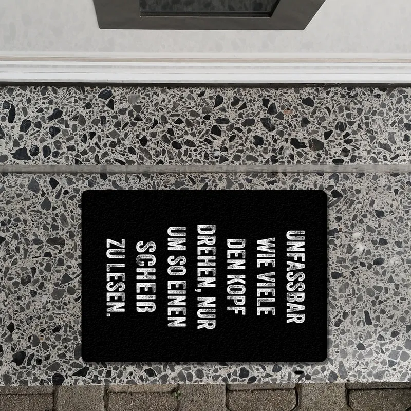 Unfassbar wie viele den Kopf drehen Fußmatte in 35x50 cm ohne Rand mit Spruch nur um so einen Scheiß zu lesen