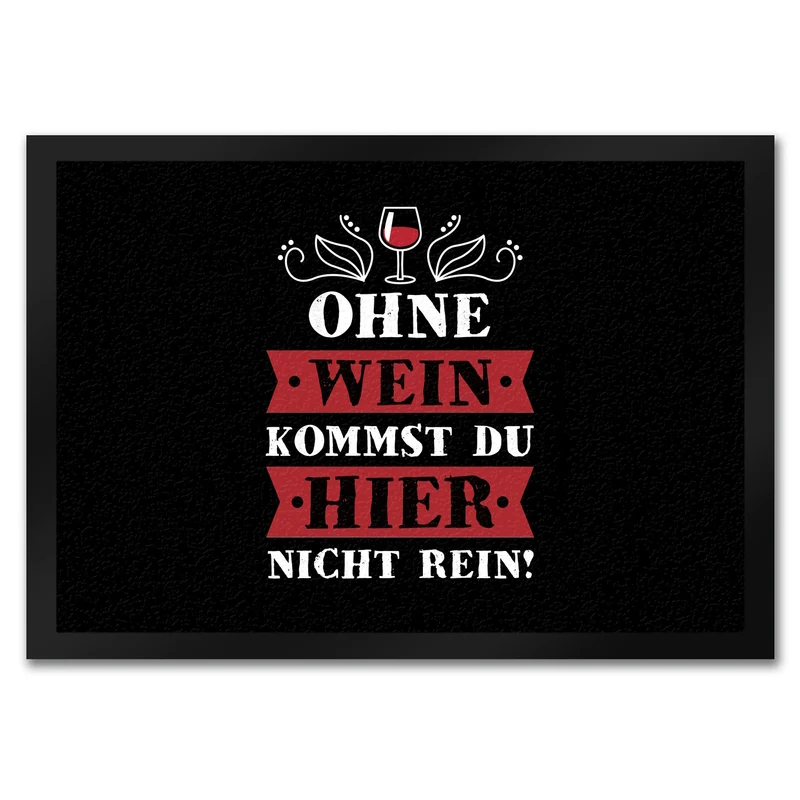 Ohne Wein kommst du hier nicht rein Fußmatte