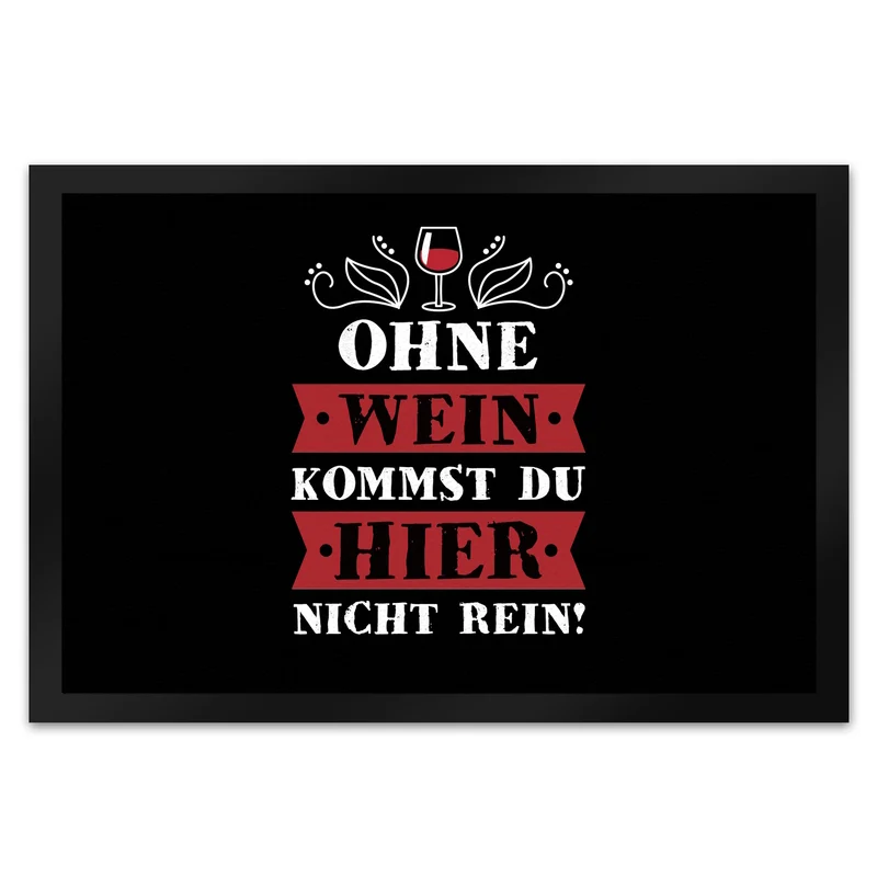 Ohne Wein kommst du hier nicht rein Fußmatte
