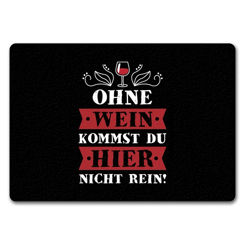 Ohne Wein kommst du hier nicht rein Fußmatte