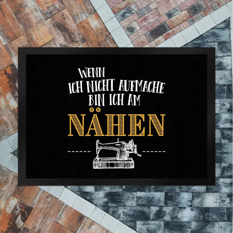 Wenn ich nicht aufmache bin ich am nähen Fußmatte