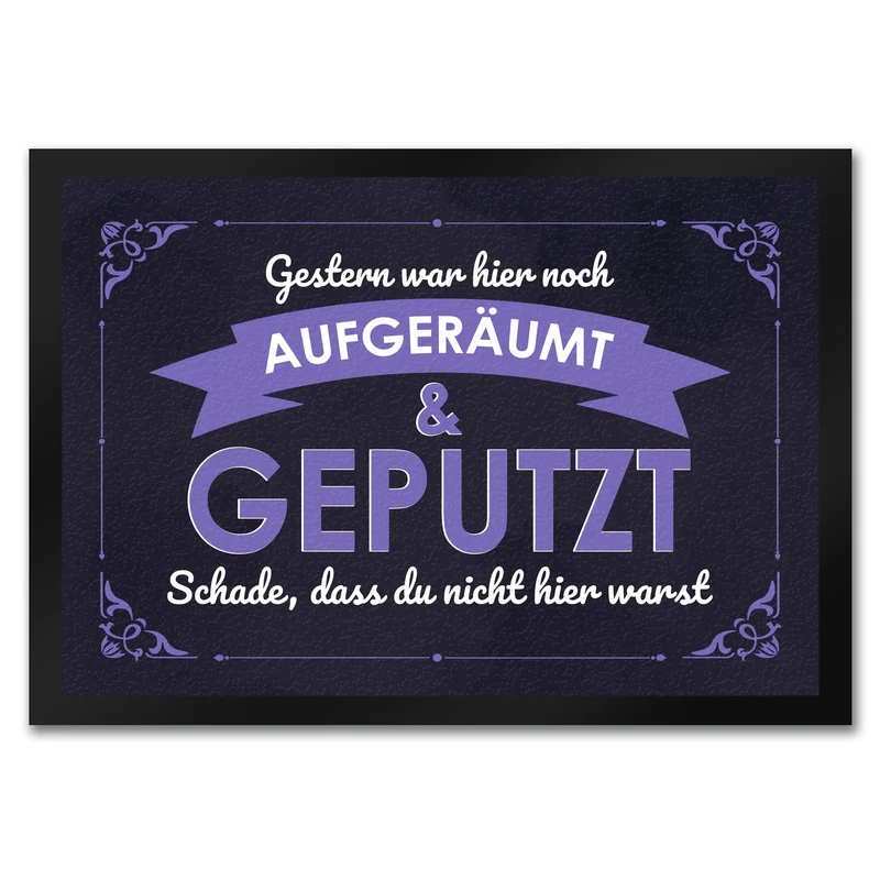 Fußmatte mit Spruch - Gestern war hier noch aufgeräumt & geputzt