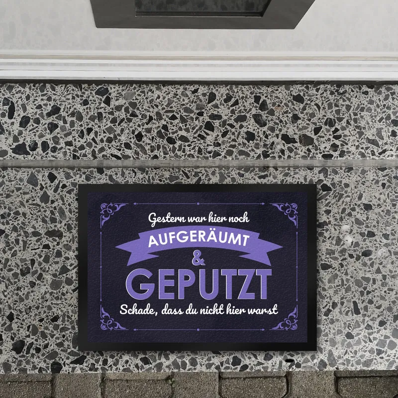 Fußmatte mit Spruch - Gestern war hier noch aufgeräumt & geputzt