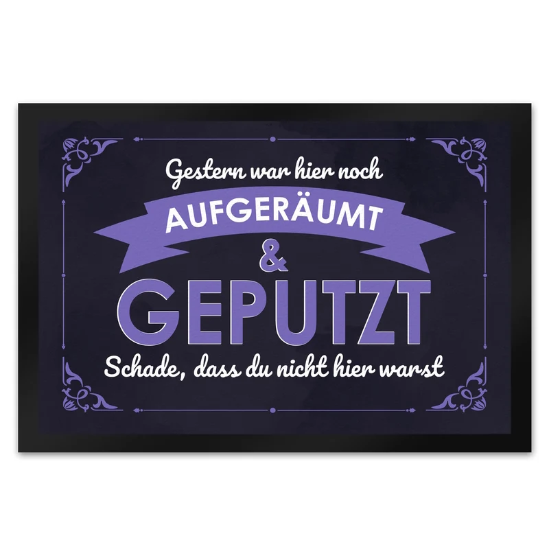 Fußmatte mit Spruch - Gestern war hier noch aufgeräumt & geputzt