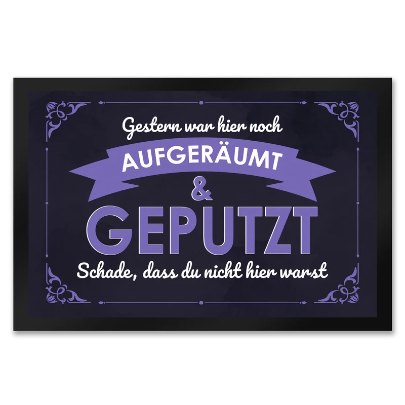 Fußmatte mit Spruch - Gestern war hier noch aufgeräumt & geputzt