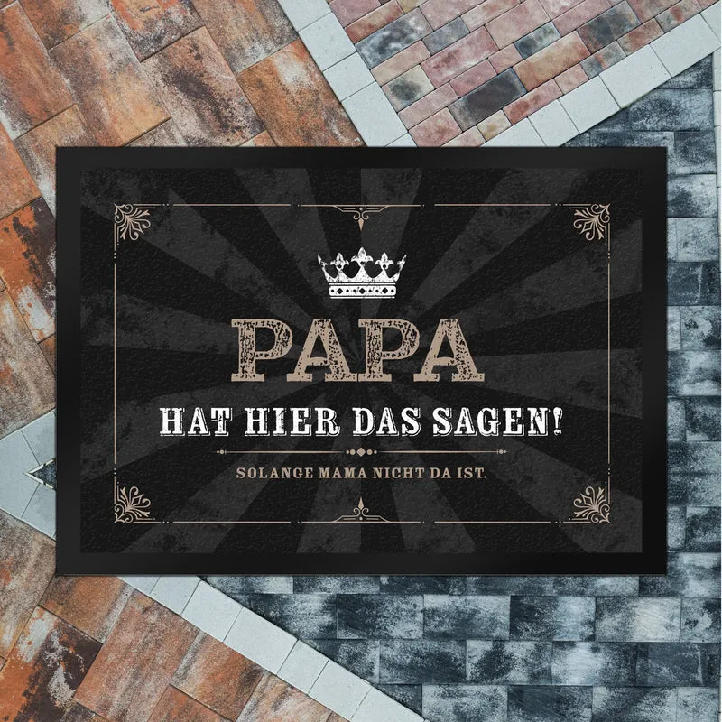 Papa hat hier das Sagen! Solange Mama nicht da ist Fußmatte mit Krone